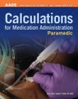 Paramedic: Calculations for Medication Administration: Calculations for Medication Administration (AAOS) Cover Image