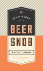 Stuff Every Beer Snob Should Know (Stuff You Should Know #22) By Ellen Goldstein Cover Image