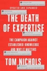 The Death of Expertise: The Campaign Against Established Knowledge and Why It Matters By Tom Nichols Cover Image