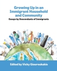 Growing Up in an Immigrant Household: Essays by Descendants of Immigrants: Essays by Descendants of Immigrants By Giouroukakis Cover Image