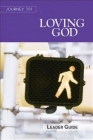 Journey 101: Loving God Leader Guide: Steps to the Life God Intends By Jeffrey French Kirby, Carol Cartmill, Michelle Lynn Kirby Cover Image