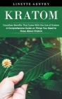 Kratom: Countless Benefits That Come With the Use of Kratom (A Comprehensive Guide on Things You Need to Know About Kratom) Cover Image