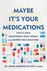 Maybe It's Your Medications: How to Avoid Unnecessary Drug Therapy and Adverse Drug Reactions By Dr. Hedva Barenholtz Levy, PharmD Cover Image