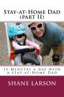 Stay-at-Home Dad (part II): 15-Minutes a day with a Stay-at-Home Dad By Shane Larson Cover Image