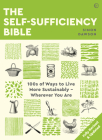 The Self-Sufficiency Bible: 100s of Ways to Live More Sustainably  Wherever You Are By Simon Dawson Cover Image