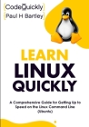 Learn Linux Quickly: A Comprehensive Guide for Getting Up to Speed on the Linux Command Line (Ubuntu) By Code Quickly, Paul H. Bartley Cover Image