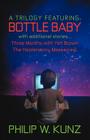 A Trilogy Featuring: Bottle Baby with Additional Stories...Three Months with Yeti Brown...the Hootenanny Massacres! By Philip W. Kunz Cover Image