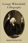 George Whitefield: A Biography By Joseph Belcher Cover Image