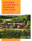 Explore Missouri's German Heritage By W. Arthur Mehrhoff Cover Image