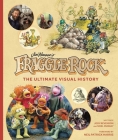 Fraggle Rock: The Ultimate Visual History By Noel Murray, Neil Patrick Harris (Foreword by), Jody Revenson Cover Image