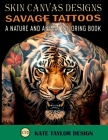 Savage Tattoos: A Nature and Animal Coloring Book: Tattoos That Capture the Beauty of the Wild Cover Image