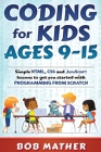 Coding for Kids Ages 9-15: Simple HTML, CSS and JavaScript lessons to get you started with Programming from Scratch Cover Image