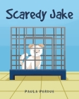 Scaredy Jake By Paula Perdue Cover Image