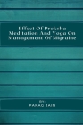 Effect of Preksha Meditation and Yoga on Management of Migraine By Parag Jain Cover Image