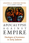 Apocalypse Against Empire: Theologies of Resistance in Early Judaism By Anathea E. Portier-Young, John J. Collins (Foreword by) Cover Image