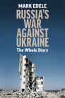 Russia's War Against Ukraine: The Whole Story By Mark Edele, PhD Cover Image