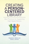 Creating a Person-Centered Library: Best Practices for Supporting High-Needs Patrons By Elizabeth A. Wahler, Sarah C. Johnson Cover Image