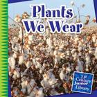 Plants We Wear (21st Century Junior Library: Plants) Cover Image