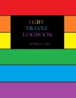 Lgbt Travel Logbook: FRIENDLY LGBT TRAVEL 8.5 x 11.0 120 Pages with 20 page notes nd memories section at rear By William E. Cullen Cover Image