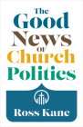 The Good News of Church Politics Cover Image