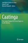 Caatinga: The Largest Tropical Dry Forest Region in South America By José Maria Cardoso Da Silva (Editor), Inara R. Leal (Editor), Marcelo Tabarelli (Editor) Cover Image