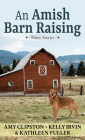 An Amish Barn Raising: Three Stories Cover Image