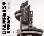 Brutalist Italy: Concrete Architecture from the Alps to the Mediterranean Sea By Damon Murray (Editor), Stephen Sorrell (Editor), Roberto Conte (Photographer) Cover Image