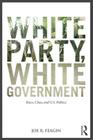 White Party, White Government: Race, Class, and U.S. Politics By Joe R. Feagin Cover Image