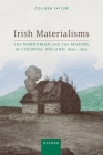 Irish Materialisms: The Nonhuman and the Making of Colonial Ireland, 1690-1830 Cover Image