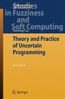 Theory and Practice of Uncertain Programming (Studies in Fuzziness and Soft Computing #239) By Baoding Liu Cover Image