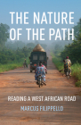The Nature of the Path: Reading a West African Road (A Quadrant Book) By Marcus Filippello Cover Image