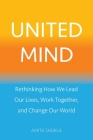 United Mind: Rethinking How We Lead Our Lives, Work Together, and Change Our World Cover Image