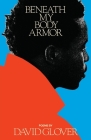 Beneath My Body Armor: An Elegy By David Glover Cover Image