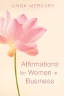 Affirmation for women in Business By Linda Mercury Cover Image