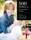 500 Poses for Photographing Children: A Visual Sourcebook for Digital Portrait Photographers By Michelle Perkins Cover Image