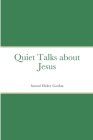 Quiet Talks about Jesus By Samuel Dickey Gordon Cover Image