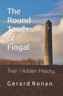 The Round Towers of Fingal: Their Hidden History By Gerard Ronan Cover Image