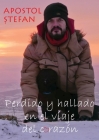 Perdido y hallado en el viaje del corazón By Stefan Apostol, Dragos-Andrei Preutescu (Preface by), Liliana Ionela Mincu (Translator) Cover Image