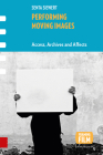 Performing Moving Images: Access, Archives and Affects (Framing Film) By Senta Siewert Cover Image