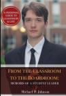From the Classroom to the Boardroom: Memoirs of a Student Leader By Michael D. Johnson Cover Image