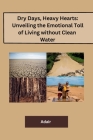 Dry Days, Heavy Hearts: Unveiling the Emotional Toll of Living without Clean Water By Adair Cover Image