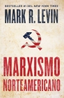 Marxismo norteamericano (American Marxism Spanish Edition) By Mark R. Levin Cover Image