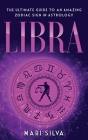 Libra: The Ultimate Guide to an Amazing Zodiac Sign in Astrology By Mari Silva Cover Image