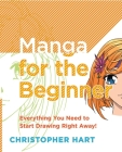 Manga for the Beginner: Everything you Need to Start Drawing Right Away! (Christopher Hart's Manga for the Beginner) By Christopher Hart Cover Image