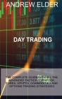 Day Trading: The Complete Guide with All the Advanced Tactics for Stock, Forex, Crypto, Commodities and Options Trading Strategies By Andrew Elder Cover Image