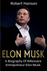 Elon Musk: A Biography of Billionaire Entrepreneur Elon Musk Cover Image