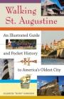 Walking St. Augustine: An Illustrated Guide and Pocket History to America's Oldest City Cover Image