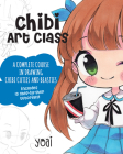 Chibi Art Class: A Complete Course in Drawing Chibi Cuties and Beasties - Includes 19 step-by-step tutorials! (Cute and Cuddly Art) By Yoai Cover Image