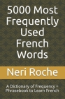5000 Most Frequently Used French Words: A Dictionary of Frequency + Phrasebook to Learn French By Neri Roche Cover Image