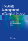 The Acute Management of Surgical Disease By Martin D. Zielinski (Editor), Oscar Guillamondegui (Editor) Cover Image